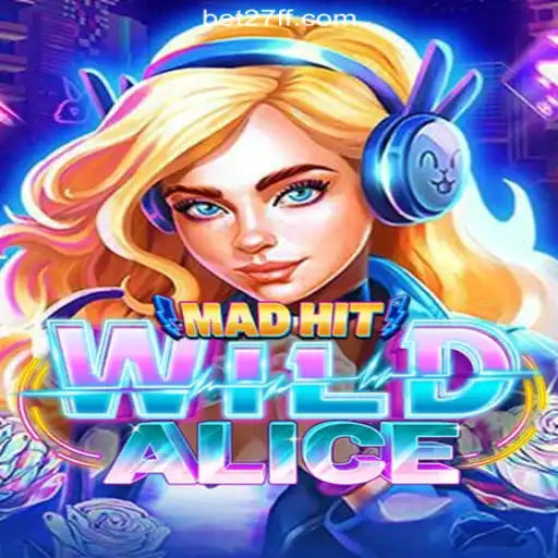 Explore the Enchanting World of MadHitWildAlice on 27FF.COM Platform-Oficial Slots Brasil